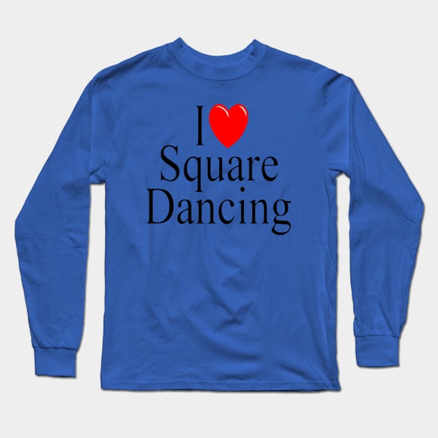 I Love Square Dancing Black Long Sleeve T-Shirt by DWHT71